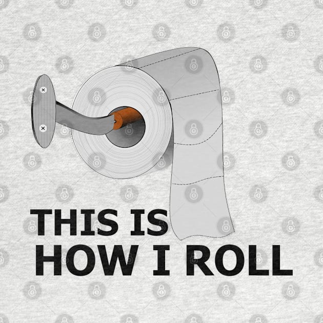 Funny Bathroom This Is How I Roll Toilet Paper Funny Quote Gift For Men, Women And kids by parody